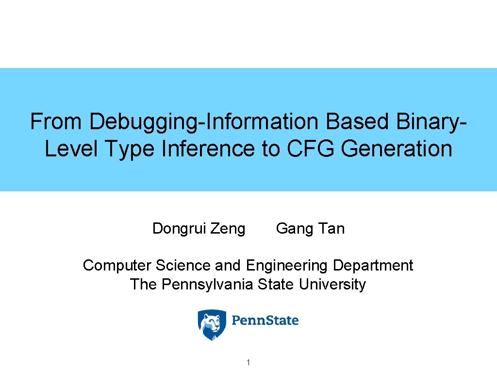 From Debugging-Information Based Binary. Level Type Inference to CFG Generation Dongrui Zeng Gang Tan