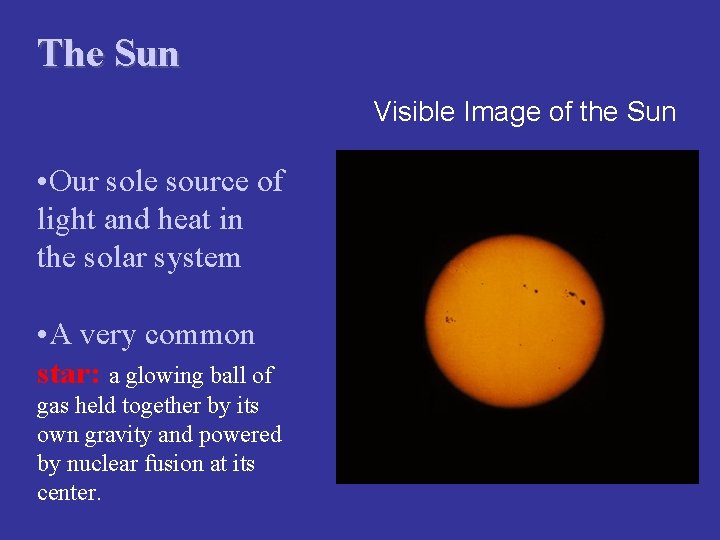 The Sun Visible Image of the Sun • Our sole source of light and