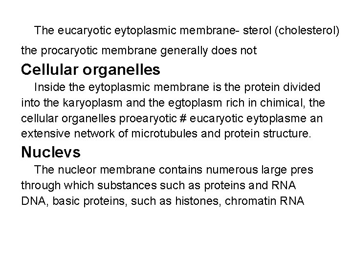 The eucaryotic eytoplasmic membrane- sterol (cholesterol) the procaryotic membrane generally does not Cellular organelles