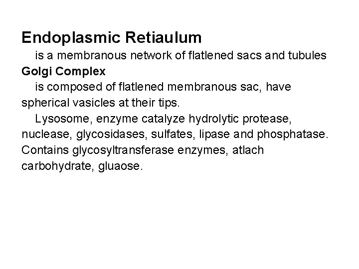 Endoplasmic Retiaulum is a membranous network of flatlened sacs and tubules Golgi Complex is