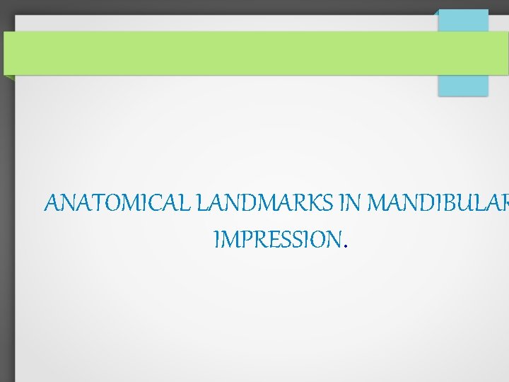 ANATOMICAL LANDMARKS IN MANDIBULAR IMPRESSION. 