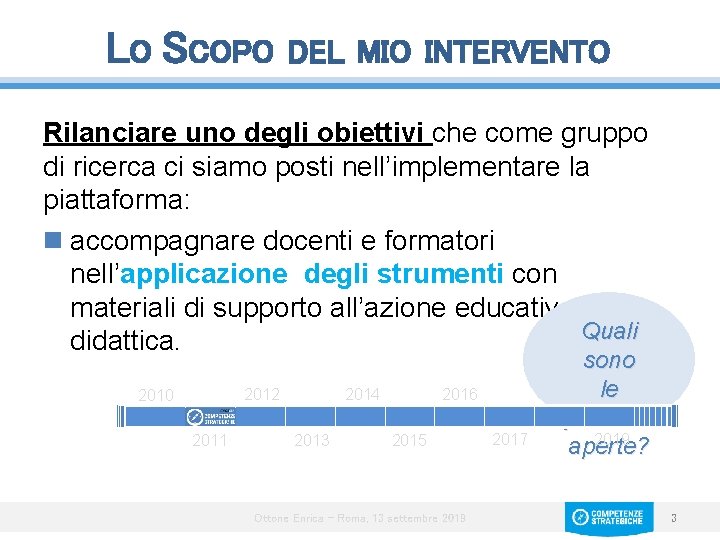 LO SCOPO DEL MIO INTERVENTO Rilanciare uno degli obiettivi che come gruppo di ricerca