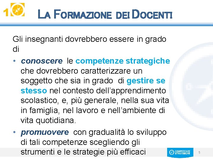 1 LA FORMAZIONE DEI DOCENTI Gli insegnanti dovrebbero essere in grado di • conoscere