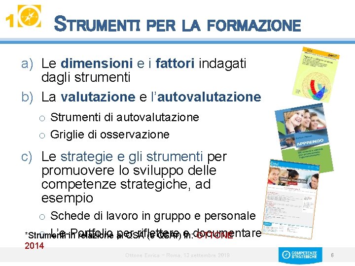 1 STRUMENTI PER LA FORMAZIONE a) Le dimensioni e i fattori indagati dagli strumenti