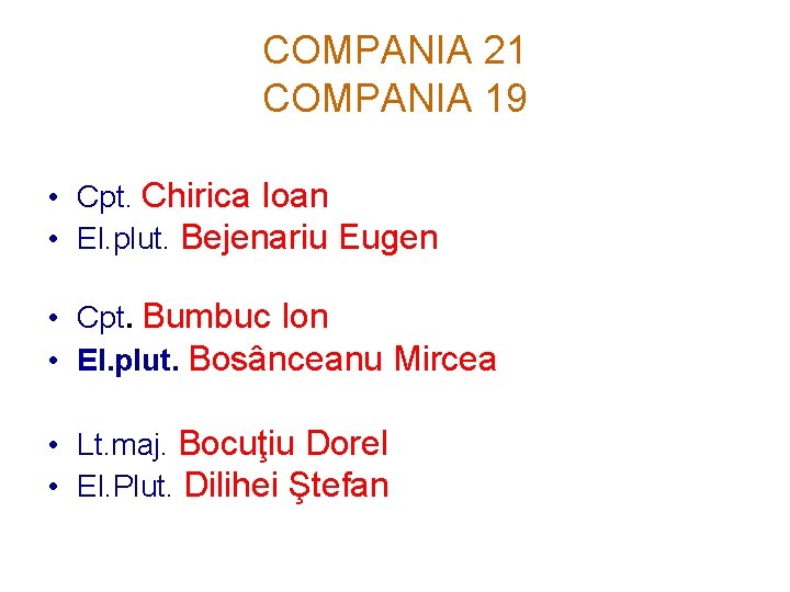 COMPANIA 21 COMPANIA 19 • Cpt. Chirica Ioan • El. plut. Bejenariu Eugen •