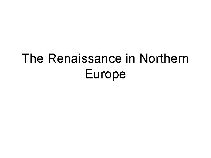 The Renaissance in Northern Europe 