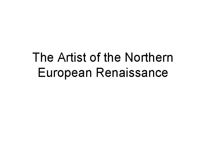 The Artist of the Northern European Renaissance 