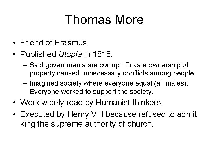 Thomas More • Friend of Erasmus. • Published Utopia in 1516. – Said governments