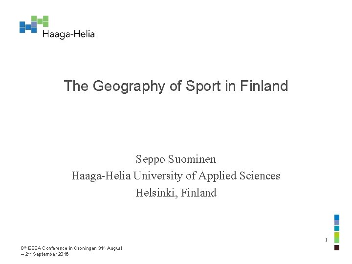 The Geography of Sport in Finland Seppo Suominen Haaga-Helia University of Applied Sciences Helsinki,