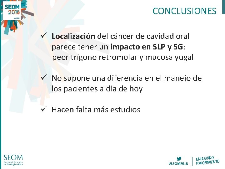 CONCLUSIONES ü Localización del cáncer de cavidad oral parece tener un impacto en SLP