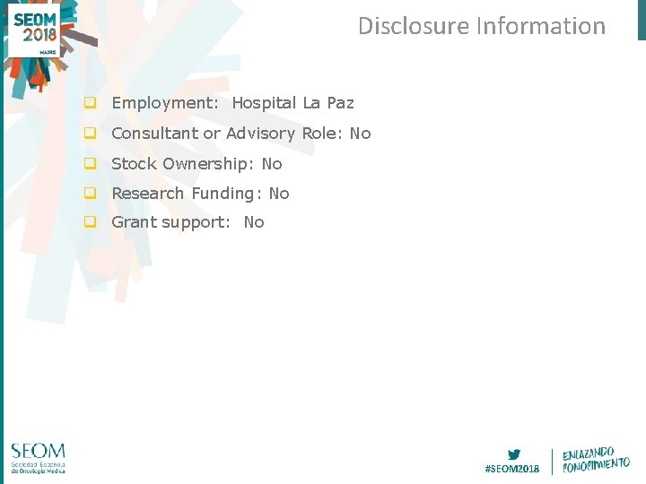 Disclosure Information q Employment: Hospital La Paz q Consultant or Advisory Role: No q