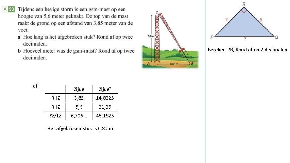 Bereken PR, Rond af op 2 decimalen a) Zijde 2 RHZ 3, 85 14,