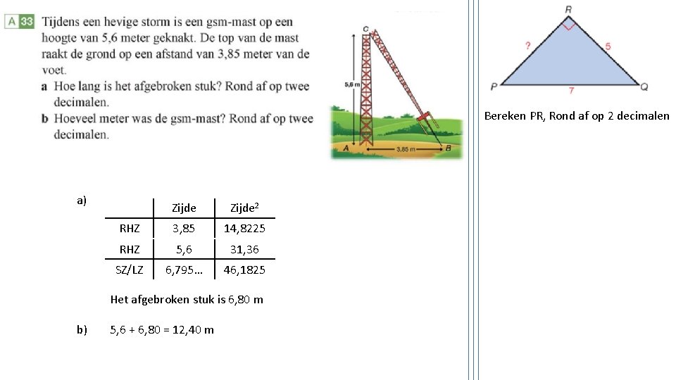 Bereken PR, Rond af op 2 decimalen a) Zijde 2 RHZ 3, 85 14,