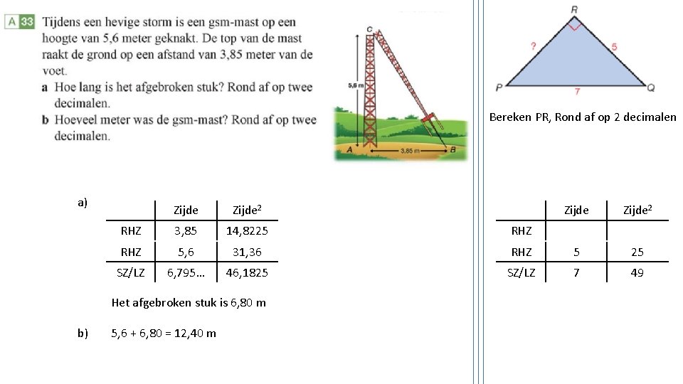 Bereken PR, Rond af op 2 decimalen a) Zijde 2 RHZ 3, 85 14,