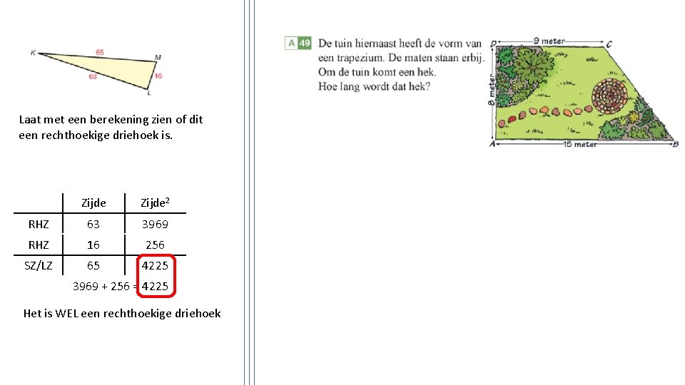 Laat met een berekening zien of dit een rechthoekige driehoek is. Zijde 2 RHZ