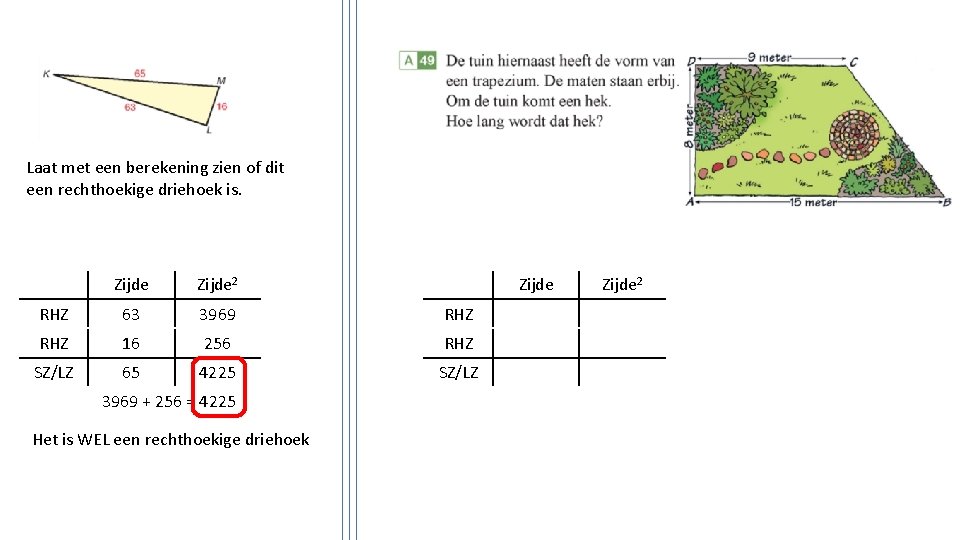 Laat met een berekening zien of dit een rechthoekige driehoek is. Zijde 2 RHZ