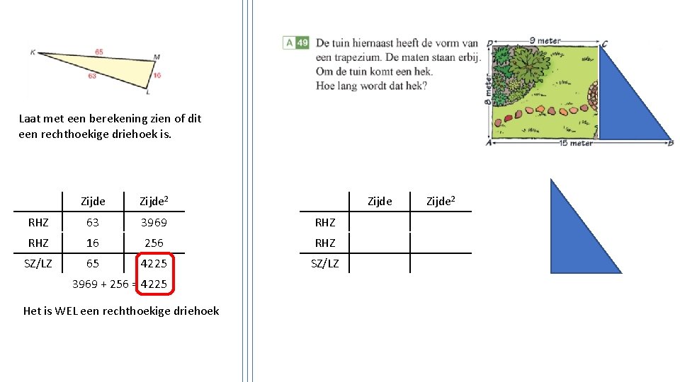 Laat met een berekening zien of dit een rechthoekige driehoek is. Zijde 2 RHZ