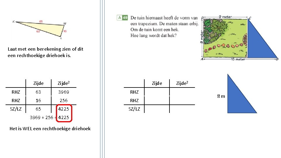 Laat met een berekening zien of dit een rechthoekige driehoek is. Zijde 2 RHZ