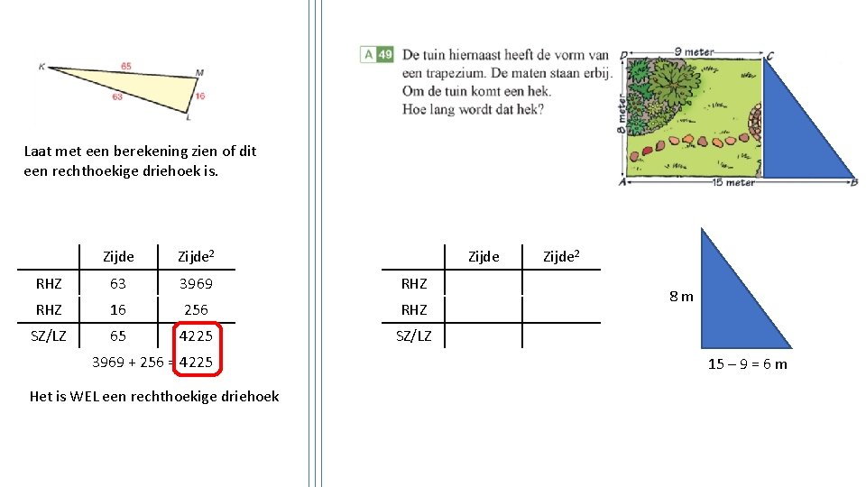 Laat met een berekening zien of dit een rechthoekige driehoek is. Zijde 2 RHZ