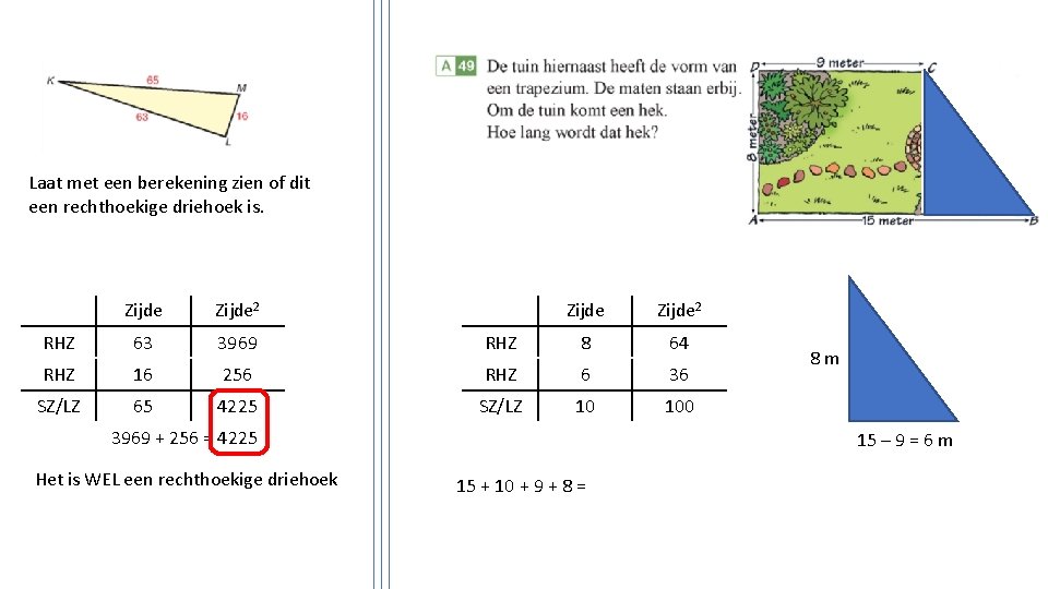 Laat met een berekening zien of dit een rechthoekige driehoek is. Zijde 2 RHZ
