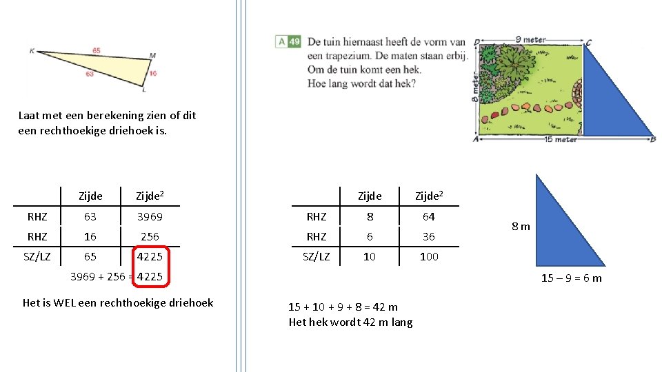 Laat met een berekening zien of dit een rechthoekige driehoek is. Zijde 2 RHZ
