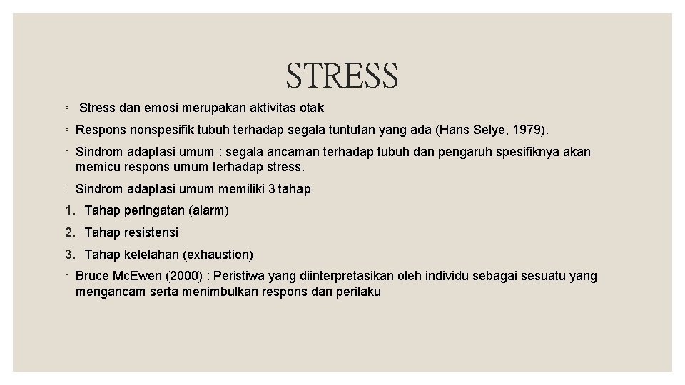 STRESS ◦ Stress dan emosi merupakan aktivitas otak ◦ Respons nonspesifik tubuh terhadap segala