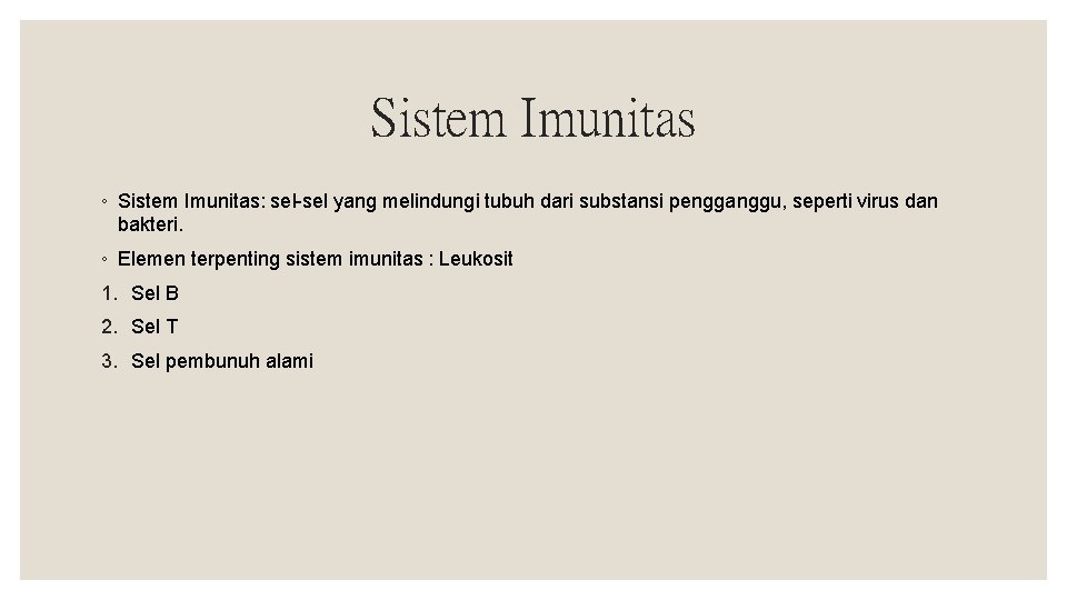 Sistem Imunitas ◦ Sistem Imunitas: sel-sel yang melindungi tubuh dari substansi pengganggu, seperti virus