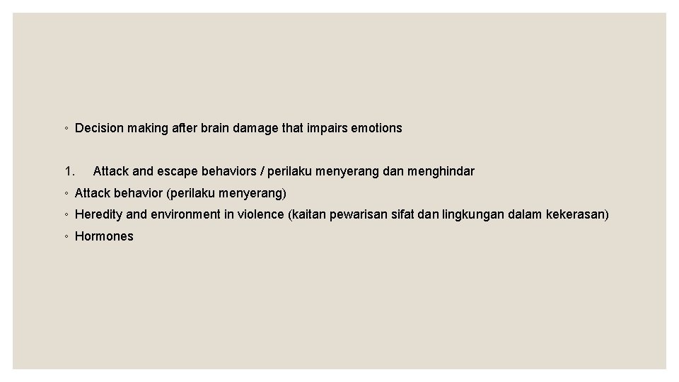 ◦ Decision making after brain damage that impairs emotions 1. Attack and escape behaviors