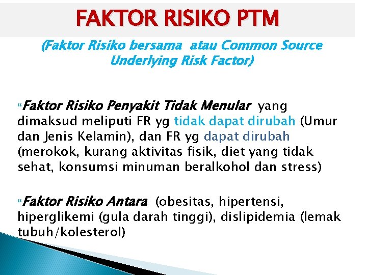 FAKTOR RISIKO PTM (Faktor Risiko bersama atau Common Source Underlying Risk Factor) Faktor Risiko