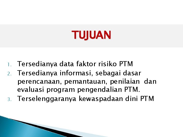 TUJUAN 1. 2. 3. Tersedianya data faktor risiko PTM Tersedianya informasi, sebagai dasar perencanaan,