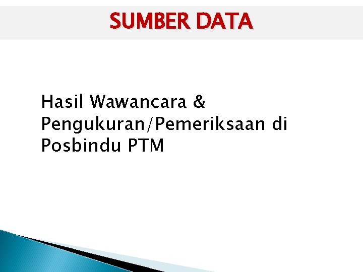 SUMBER DATA Hasil Wawancara & Pengukuran/Pemeriksaan di Posbindu PTM 