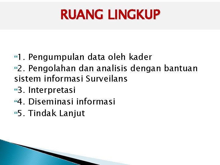 RUANG LINGKUP 1. Pengumpulan data oleh kader 2. Pengolahan dan analisis dengan bantuan sistem