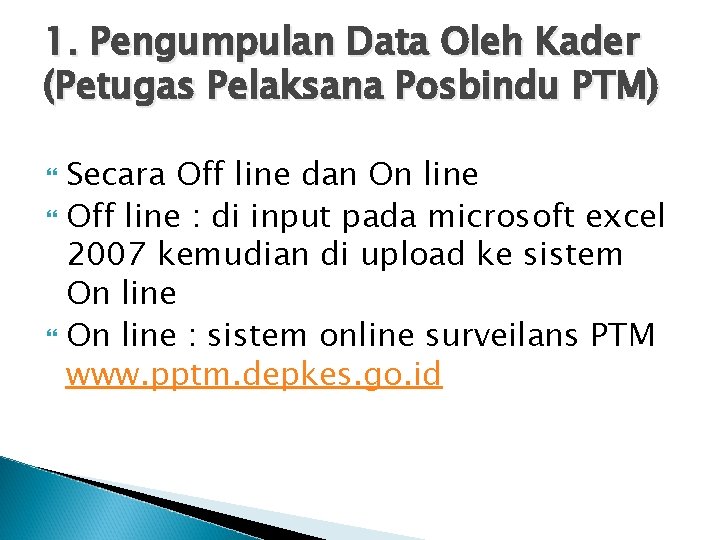 1. Pengumpulan Data Oleh Kader (Petugas Pelaksana Posbindu PTM) Secara Off line dan On