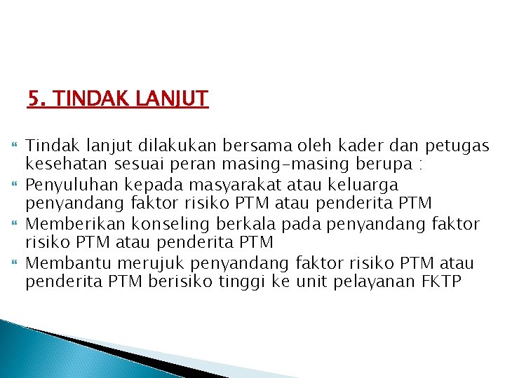 5. TINDAK LANJUT Tindak lanjut dilakukan bersama oleh kader dan petugas kesehatan sesuai peran