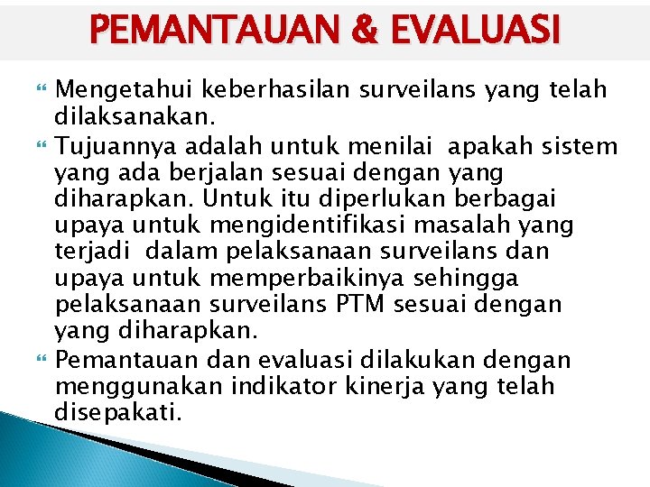 PEMANTAUAN & EVALUASI Mengetahui keberhasilan surveilans yang telah dilaksanakan. Tujuannya adalah untuk menilai apakah