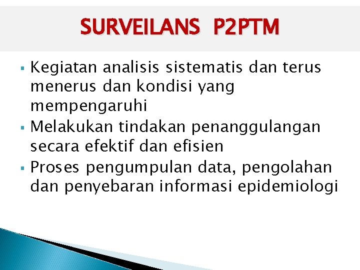 SURVEILANS P 2 PTM § § § Kegiatan analisis sistematis dan terus menerus dan