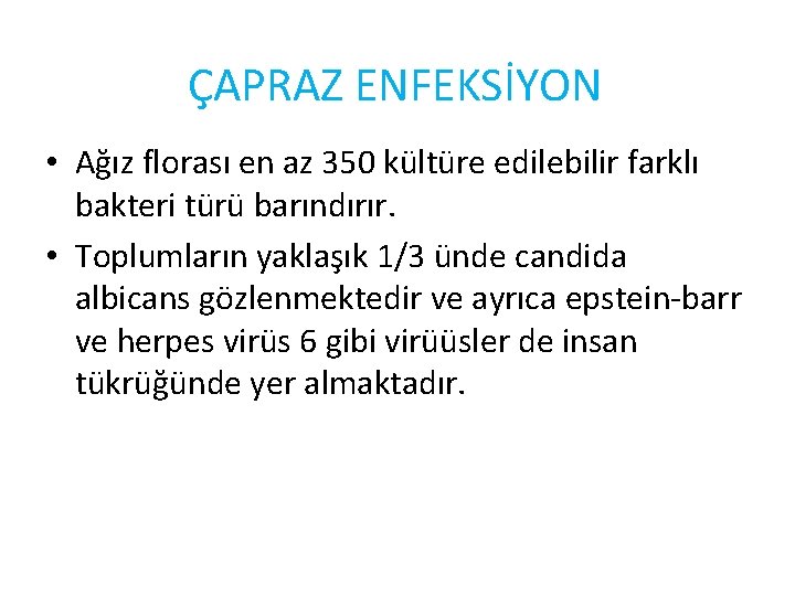 ÇAPRAZ ENFEKSİYON • Ağız florası en az 350 kültüre edilebilir farklı bakteri türü barındırır.