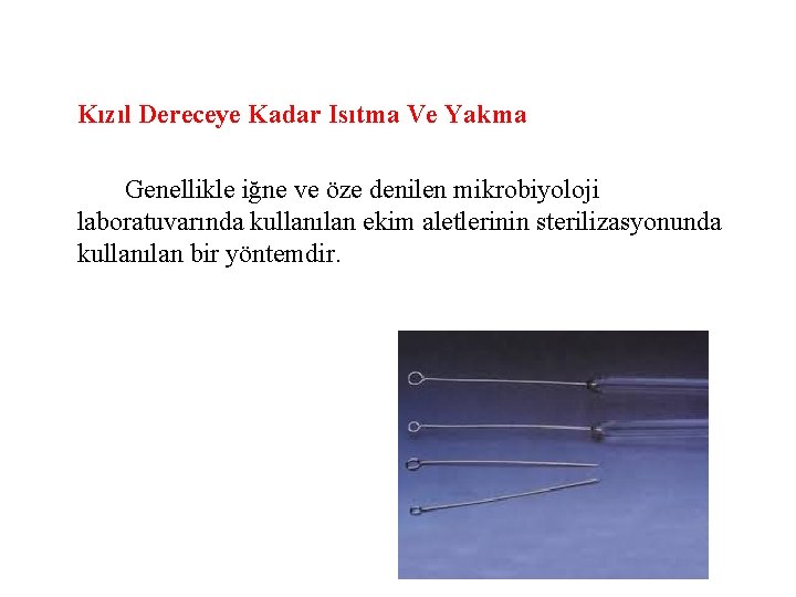 Kızıl Dereceye Kadar Isıtma Ve Yakma Genellikle iğne ve öze denilen mikrobiyoloji laboratuvarında kullanılan