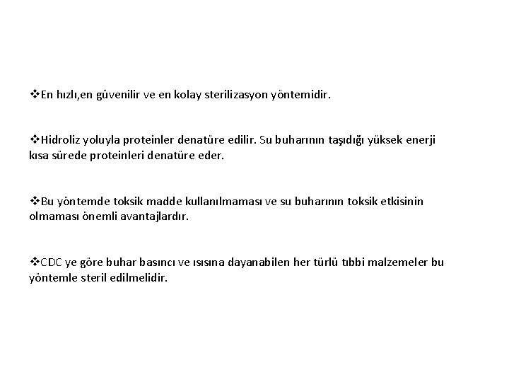 v. En hızlı, en güvenilir ve en kolay sterilizasyon yöntemidir. v. Hidroliz yoluyla proteinler