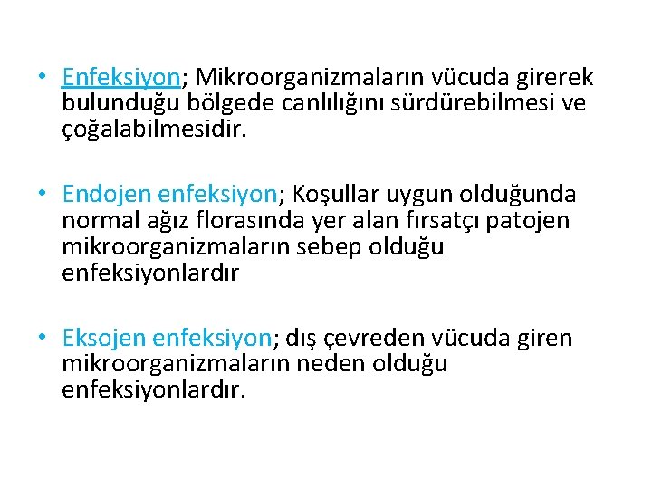  • Enfeksiyon; Mikroorganizmaların vücuda girerek bulunduğu bölgede canlılığını sürdürebilmesi ve çoğalabilmesidir. • Endojen