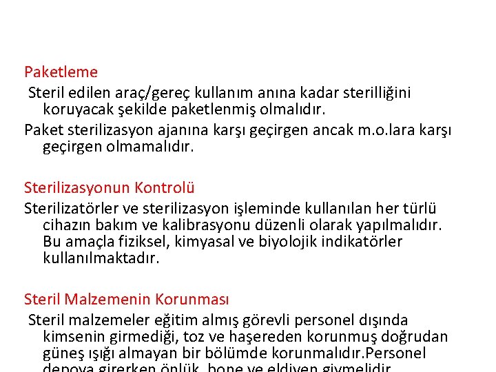 Paketleme Steril edilen araç/gereç kullanım anına kadar sterilliğini koruyacak şekilde paketlenmiş olmalıdır. Paket sterilizasyon