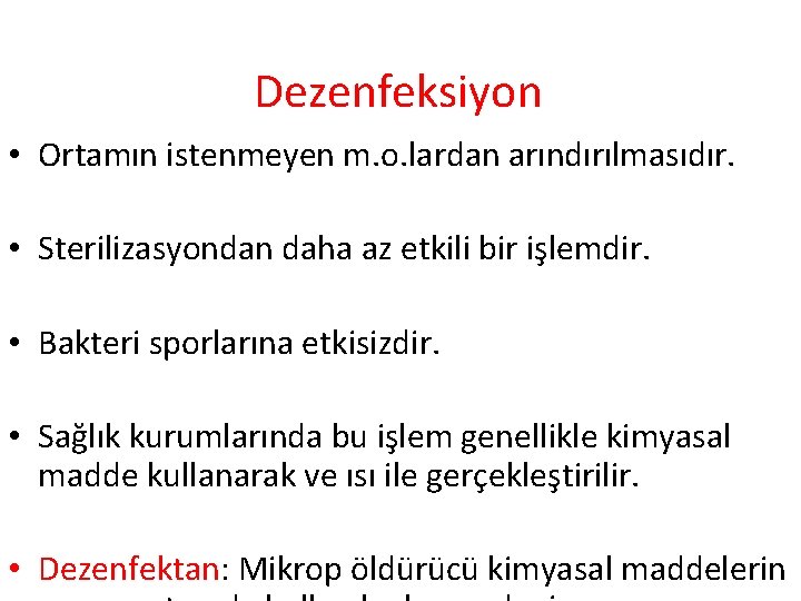 Dezenfeksiyon • Ortamın istenmeyen m. o. lardan arındırılmasıdır. • Sterilizasyondan daha az etkili bir