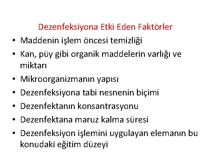  • • Dezenfeksiyona Etki Eden Faktörler Maddenin işlem öncesi temizliği Kan, püy gibi
