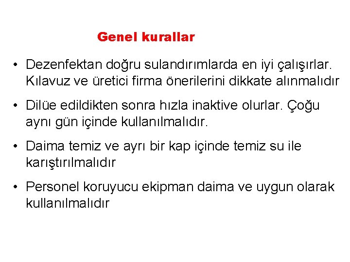 Genel kurallar • Dezenfektan doğru sulandırımlarda en iyi çalışırlar. Kılavuz ve üretici firma önerilerini