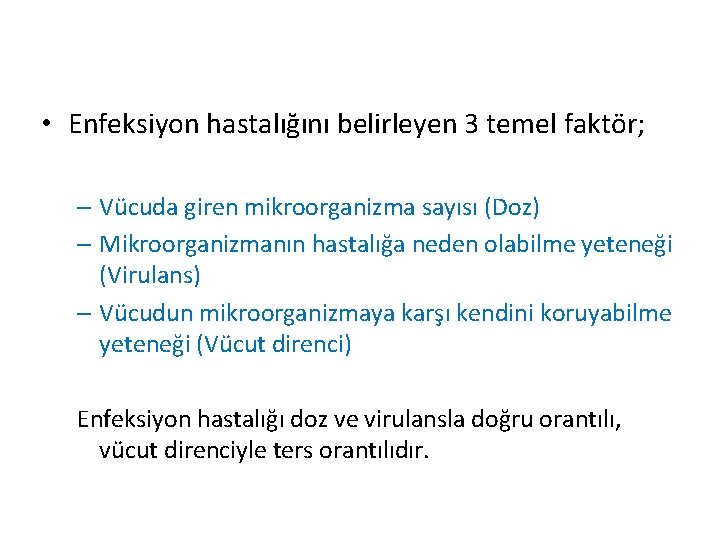  • Enfeksiyon hastalığını belirleyen 3 temel faktör; – Vücuda giren mikroorganizma sayısı (Doz)