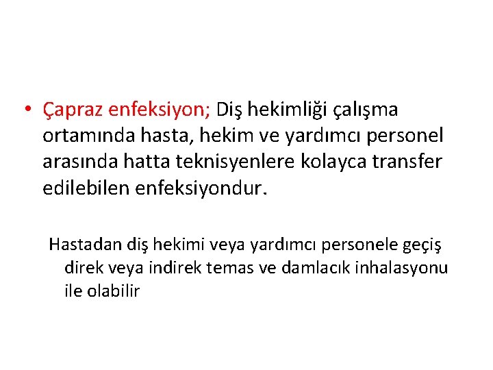  • Çapraz enfeksiyon; Diş hekimliği çalışma ortamında hasta, hekim ve yardımcı personel arasında
