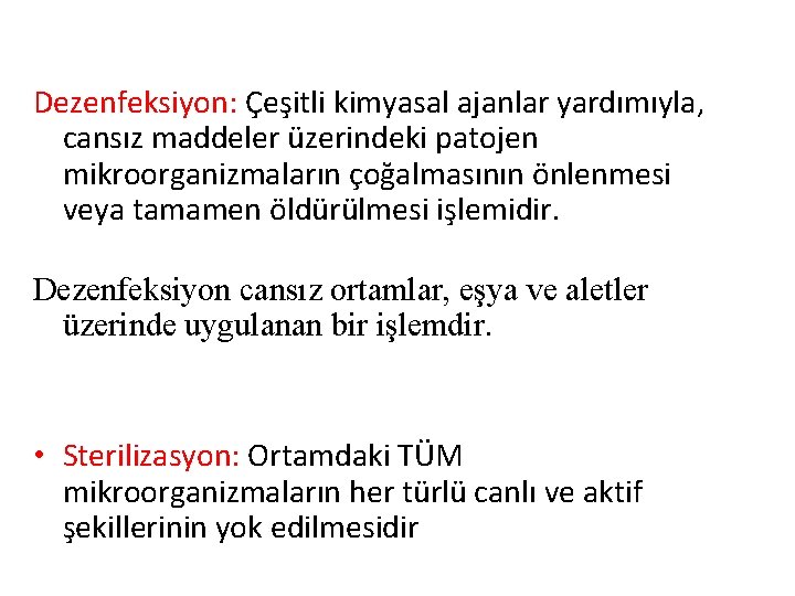 Dezenfeksiyon: Çeşitli kimyasal ajanlar yardımıyla, cansız maddeler üzerindeki patojen mikroorganizmaların çoğalmasının önlenmesi veya tamamen