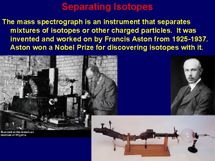 Separating Isotopes The mass spectrograph is an instrument that separates mixtures of isotopes or