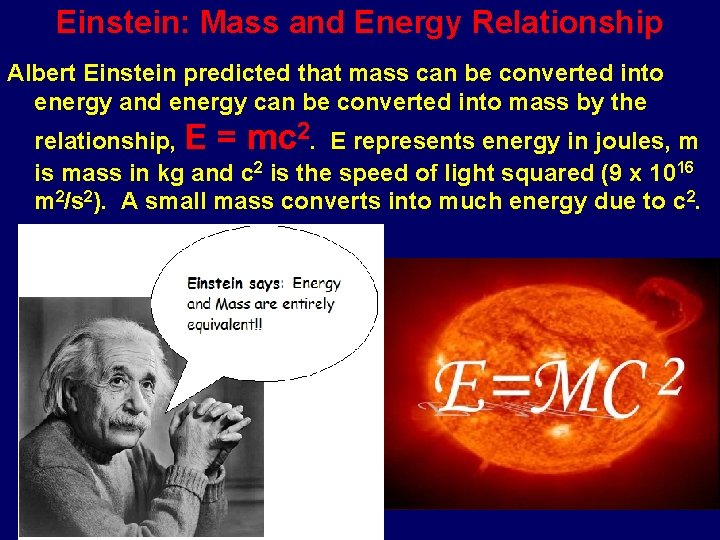 Einstein: Mass and Energy Relationship Albert Einstein predicted that mass can be converted into