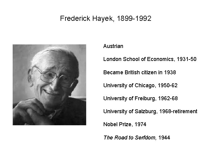 Frederick Hayek, 1899 -1992 Austrian London School of Economics, 1931 -50 Became British citizen